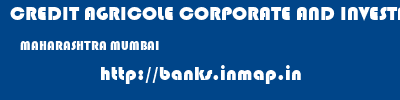 CREDIT AGRICOLE CORPORATE AND INVESTMENT BANK CALYON BANK  MAHARASHTRA MUMBAI    banks information 